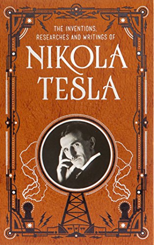 Inventions, Researches and Writings of Nikola Tesla (Barnes & Noble Omnibus Leatherbound Classics) (Barnes & Noble Leatherbound Classic Collection) Leather Bound