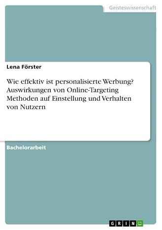 Wie effektiv ist personalisierte Werbung? Auswirkungen von Online-Targeting Methoden auf Einstellung und Verhalten von Nutzern (German Edition)