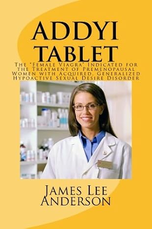 ADDYI Tablet: The "Female Viagra" Indicated for the Treatment of Premenopausal Women with Acquired, Generalized Hypoactive Sexual Desire Disorder
