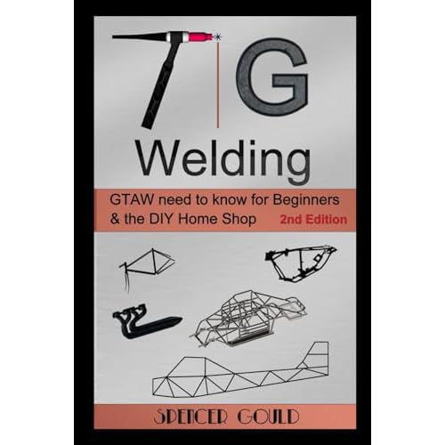 TIG Welding: GTAW need to know for beginners & the DIY home shop DIY Home Workshop Paperback May 3, 2017