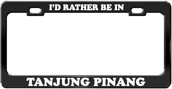I'd Rather BE in TANJUNG Pinang Indonesia Black License Plate Frame