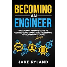 Becoming an Engineer: The Average Person's Guide to Getting Good Grades and Succeeding in Engineering and STEM School Paperback January 20, 2021