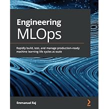 Engineering MLOps: Rapidly build, test, and manage production-ready machine learning life cycles at scale