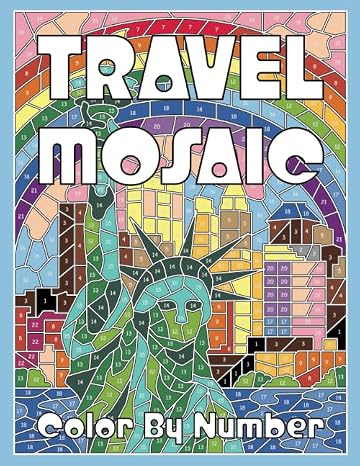 TRAVEL MOSAIC Color by Number: Activity Puzzle Coloring Book for Adults Relaxation & Stress Relief (Mosaic Coloring Books)