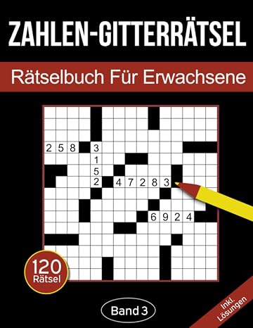 Zahlen-Gitterrätsel - Rätselbuch für Erwachsene: Zahlen-Kreuzgitter Rätselheft für Erwachsene mit 120 Gitterrätseln - Band 3 (Zahlen-Gitterrätsel für Erwachsene Band 3)