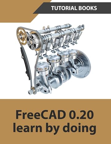 FreeCAD 0.20 Learn by doing: Sketcher, Part Design, Assemblies, Technical Drawings