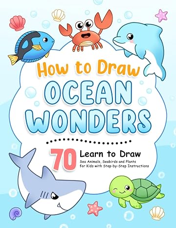 How to Draw Ocean Wonders: Learn to Draw 70 Sea Animals, Seabirds, and Plants for Kids with Step-by-Step Instructions