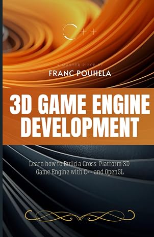 3D Game Engine Development: Learn how to Build a Cross-Platform 3D Game Engine with C++ and OpenGL