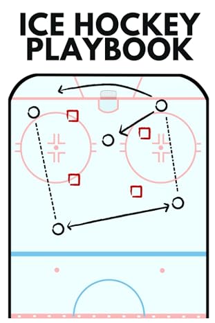 Ice Hockey Playbook: The Must-have Accessory For Ice Hockey Coaches - Blank Notebook With Ice Diagrams For Drawing Up Plays, Creating Drills, And Scouting