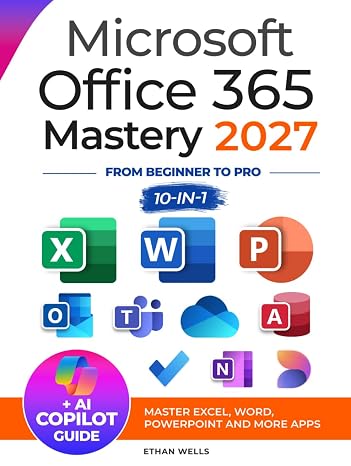 Microsoft Office Mastery: The Ultimate 10-in-1 Guide for Mastering Excel, Word, PowerPoint, Outlook, Teams, OneNote, Access, Publisher, OneDrive, and To ... (Business Productivity Blueprint Book 3)
