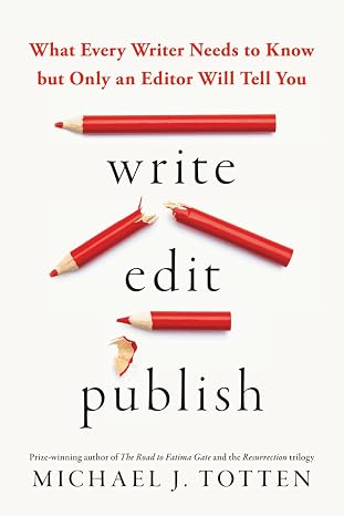 Write, Edit, Publish: What Every Writer Needs to Know but Only an Editor Will Tell You