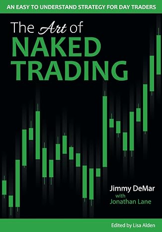 The Art of Naked Trading: An Easy to Understand Strategy for Day Traders