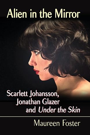 Alien in the Mirror: Scarlett Johansson, Jonathan Glazer and Under the Skin