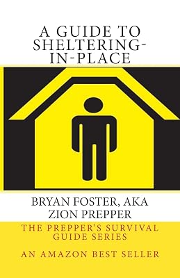 A Guide to Sheltering-In-Place: Dont be scared, Dont panic, Shelter-In-Place The Preppers Survival Guide Series Paperback May 24, 2013
