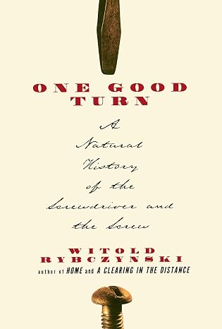 One Good Turn: A Natural History of the Screwdriver and the Screw