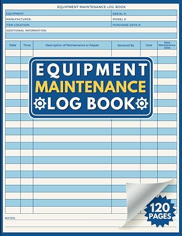 Equipment Maintenance Log Book: Track Repairs, Service & Daily Preventative Care for Machinery, Farm or Construction Equipment, Gym Equipment & More.