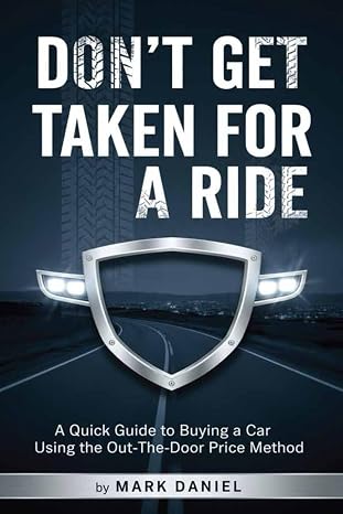 Dont Get Taken for a Ride: A Quick Guide to Buying a Car Using the Out-The-Door Price Method