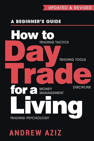 How to Day Trade for a Living: A Beginners Guide to Trading Tools and Tactics, Money Management, Discipline and Trading Psychology (Stock Market Trading and Investing)