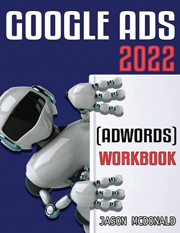 Google Ads (AdWords) Workbook: Advertising on Google Ads, YouTube, the Display Network