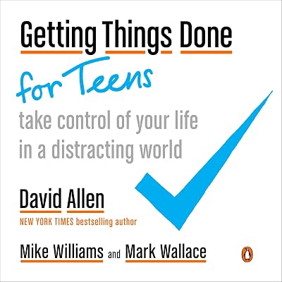 Getting Things Done for Teens: Take Control of Your Life in a Distracting World Paperback July 10, 2018