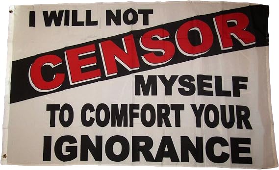 3x5 I Will Not CENSOR Myself To Comfort Your Ignorance White Flag 3'x5' Banner Vivid Color and UV Fade Resistant Canvas Header and polyester material