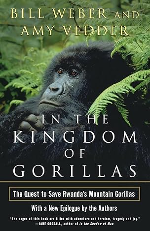 In the Kingdom of Gorillas: The Quest to Save Rwanda's Mountain Gorillas