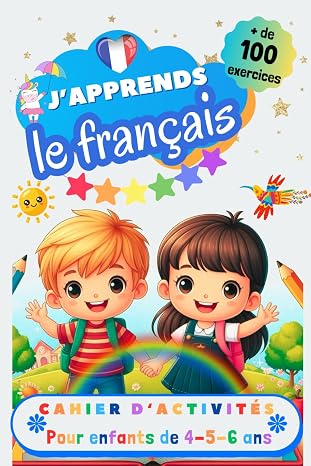 Japprends le francais, Cahier dactivite pour enfants de 4, 5 et 6 ans: Plus de 100 exercices : alphabet, tracer les mots, vocabulaire, nombres, ... a lire et ecrire en francais (French Edition)