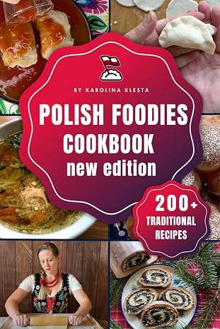 Polish Foodies Cookbook new edition: 200+ Authentic Polish Recipes From The Old Country (Polish Foodies Cookbooks)