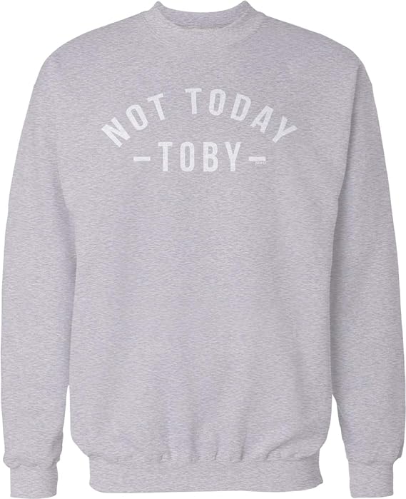 Not Today Toby Crew Neck Sweatshirt