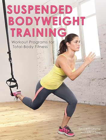 Suspended Bodyweight Training: Workout Programs for Total-Body Fitness