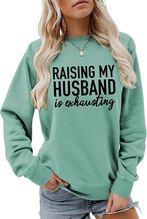Wife Sweatshirt Women Raising My Husband is Exhausting Pullover Mama Sarcastic Spouse Casual Fall Tops Lightweight