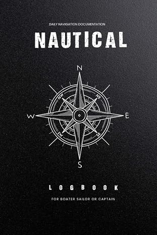 Nautical Logbook: For Boater Sailor And Captain To Track Trips, Weather and Maintenance of Your Boats Or Yachts And Many More! (Boating Logbook)