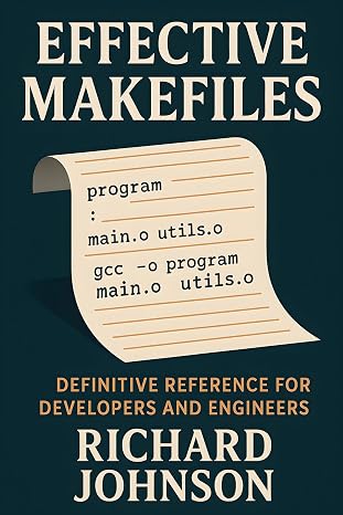 Effective Makefiles: Definitive Reference for Developers and Engineers