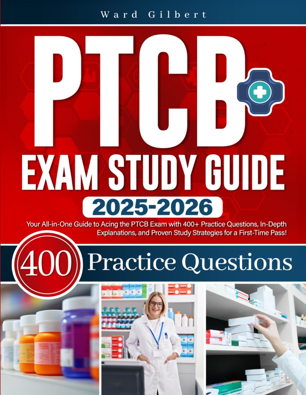 PTCB Exam Study Guide: Your All-in-One Guide to Acing the PTCB Exam with 400 Practice Questions, In-Depth Explanations, and Proven Study Strategies for a First-Time Pass