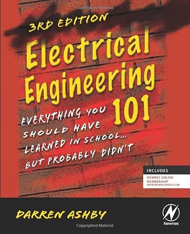 Electrical Engineering 101: Everything You Should Have Learned in School...but Probably Didn't