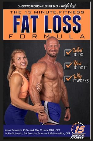 15 Minute Fitness Fat Loss Formula: Workout Smarter Not Harder! The Easy Way to Lose Weight, Tone Up and Build Lean Muscle for Life