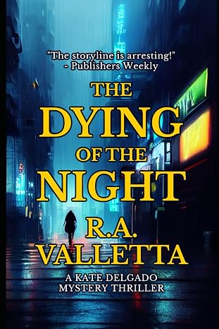 THE DYING OF THE NIGHT (A Kate Delgado Mystery Thriller)