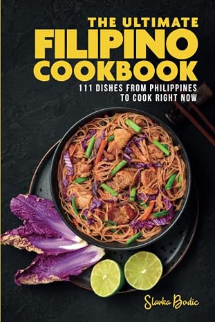 The Ultimate Filipino Cookbook: 111 Dishes From Philippines To Cook Right Now (World Cuisines Band 36)