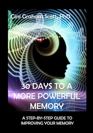 30 Days to a More Powerful Memory: A Step-by-Step Guide to Improving Your Memory