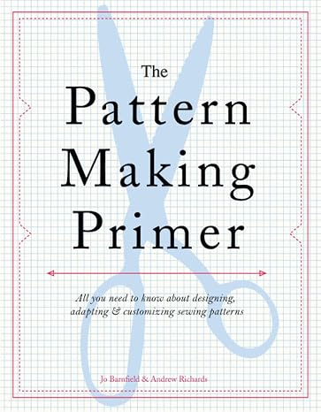 The Pattern Making Primer: All You Need to Know About Designing, Adapting, and Customizing Sewing Patterns