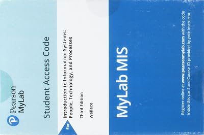 Introduction to Information Systems: People, Technology and Processes -- MyLab MIS with Pearson eText Access Code My Mis Lab 3rd Edition