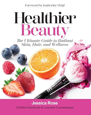 Healthier Beauty: The Ultimate Guide to Radiant Skin, Hair, and Wellness